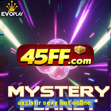 assistir sexy hot online